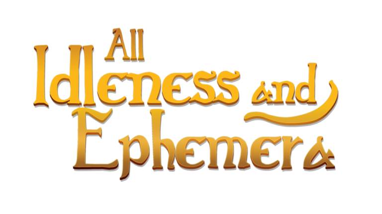 All Idleness and Ephemera